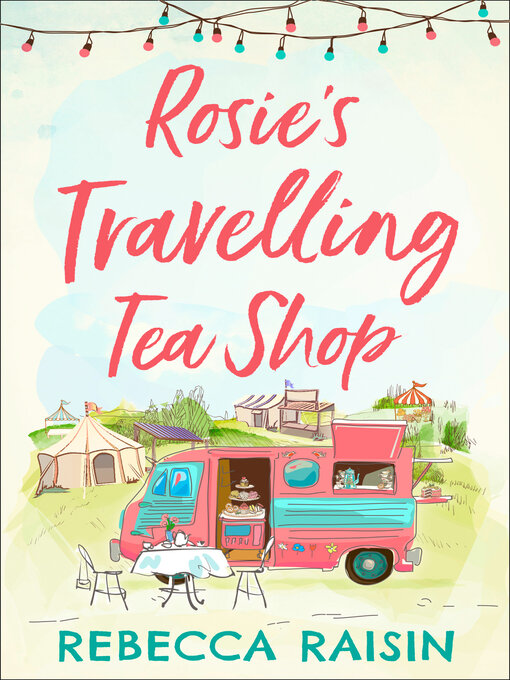 Title details for Rosie's Travelling Tea Shop by Rebecca Raisin - Available